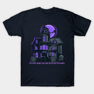 I'm only here for the Haunted Mansion Disney World Magic Kingdom T-Shirt